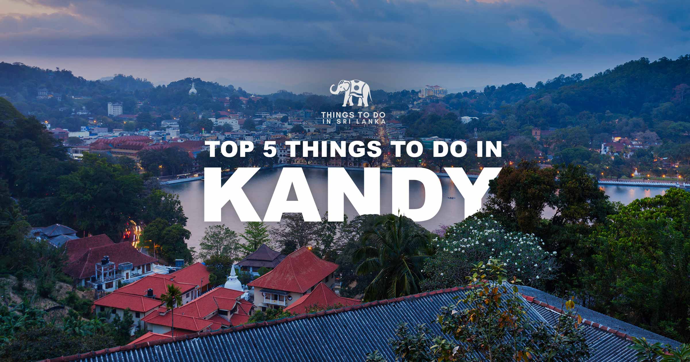 Top 5 things to do in Kandy